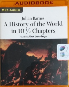 A History of the World in 10 Chapters written by Julian Barnes performed by Alex Jennings on MP3 CD (Unabridged)